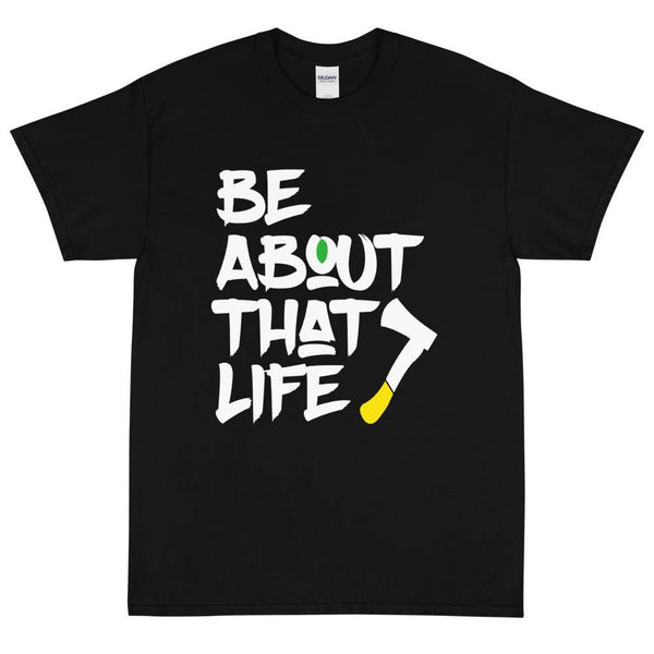 Be About That Life Tee - Siam Blades